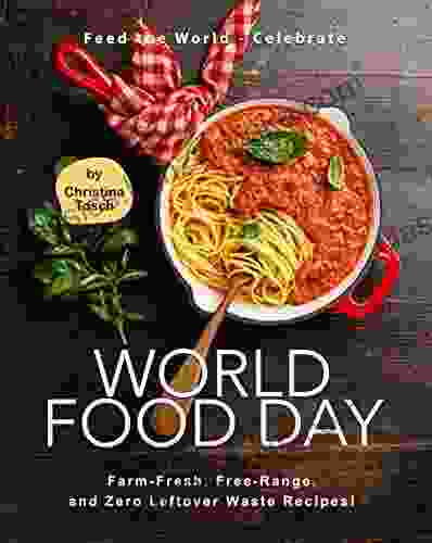 Feed The World Celebrate World Food Day: Farm Fresh Free Range And Zero Leftover Waste Recipes