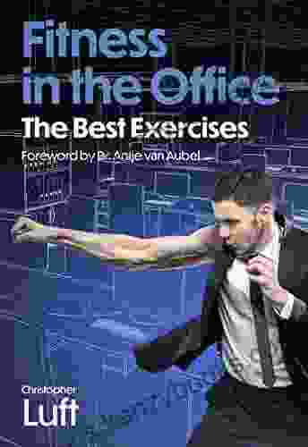 Fitness In The Office The Best Exercises: With A Foreword By Dr Antje Van Aubel (Fitness The Best Exercises 1)