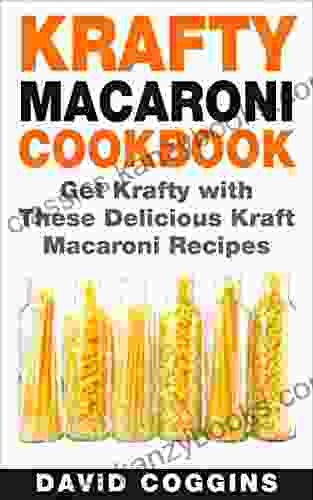 Krafty Macaroni Cookbook: Get Krafty With These Delicious Kraft Macaroni Recipes