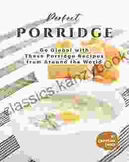 Perfect Porridge: Go Global With These Porridge Recipes From Around The World