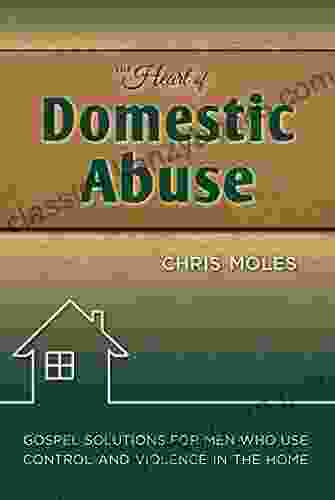 The Heart Of Domestic Abuse: Gospel Solutions For Men Who Use Control And Violence In The Home