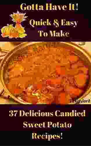 Gotta Have It Quick Easy To Make 37 Delicious Candied Sweet Potato Recipes