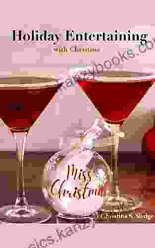 Holiday Entertaining With Christina : A Thanksgiving Christmas And New Year S Eve Cookbook