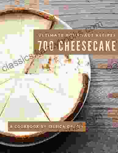 700 Ultimate Homemade Cheesecake Recipes: A Homemade Cheesecake Cookbook Everyone Loves