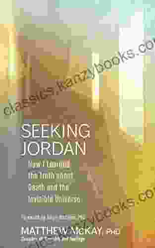 Seeking Jordan: How I Learned The Truth About Death And The Invisible Universe