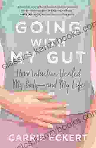 Going With My Gut: How Intuition Healed My Body And My Life