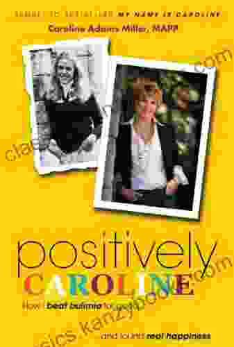 Positively Caroline: How I Beat Bulimia For Good And Found Real Happiness