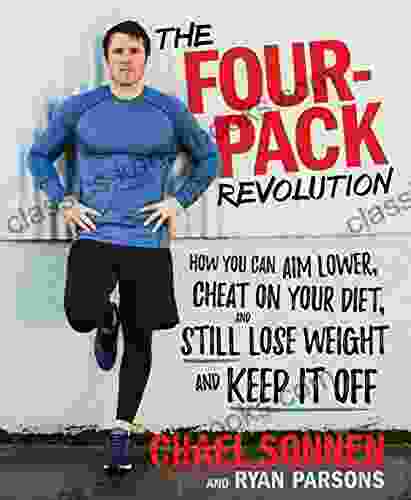 The Four Pack Revolution: How You Can Aim Lower Cheat On Your Diet And Still Lose Weight And Keep It Off