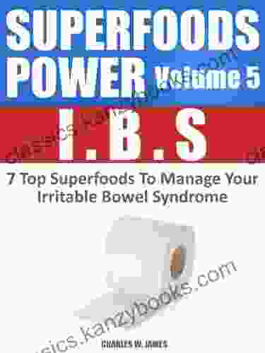 SUPERFOODS POWER Volume 5: IBS 7 Top Superfoods To Manage Your Irritable Bowel Syndrome