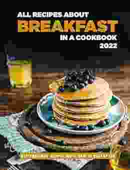 All Recipes About Breakfast In A Cookbook 2024: Mouthwatering Recipes You Ll Want To Wake Up For