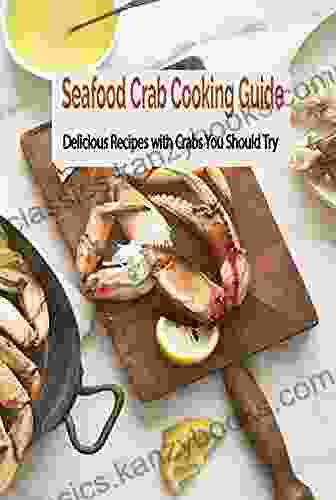 Seafood Crab Cooking Guide: Delicious Recipes With Crabs You Should Try