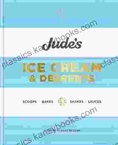 Jude S Ice Cream Desserts: Scoops Bakes Shakes And Sauces