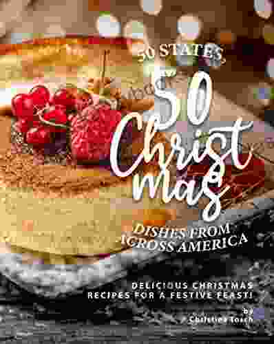 50 States 50 Christmas Dishes from Across America: Delicious Christmas Recipes for a Festive Feast