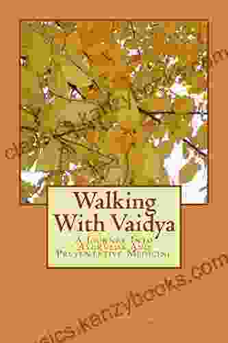 Walking With Vaidya: A Journey Into Ayurveda And Preventative Medicine