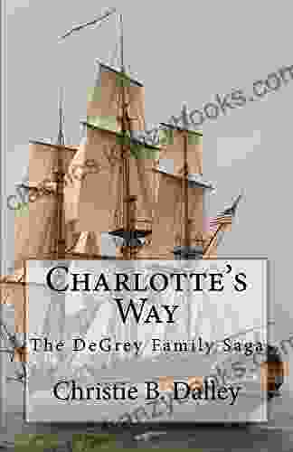 Charlotte S Way: The DeGrey Family Saga