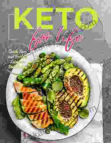 Keto For Life Quick Easy And Healthy Ketogenic Diet Recipes: Effortless Keto Recipes For Quick Weight Loss In 2024