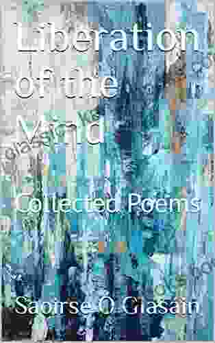 Liberation Of The Mind : Collected Poems