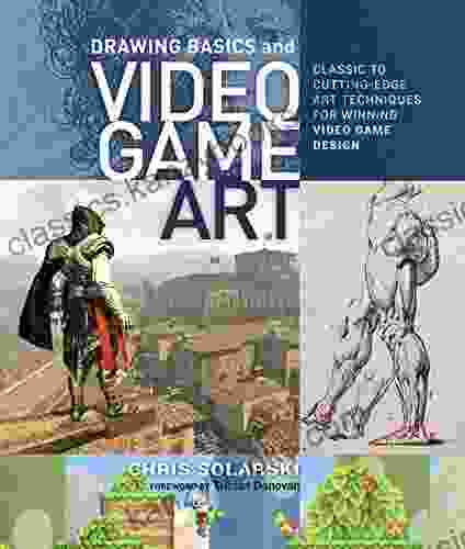 Drawing Basics And Video Game Art: Classic To Cutting Edge Art Techniques For Winning Video Game Design