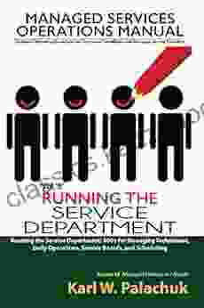 Running The Service Department: SOPs For Managing Technicians Daily Operations Service Boards And Scheduling (Managed Services Operations Manual: Standard And Managed Service Providers 3)