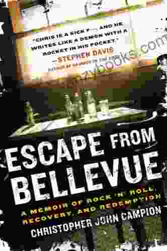 Escape From Bellevue: A Memoir Of Rock N Roll Recovery And Redemption (Dive Bar Odyssey)