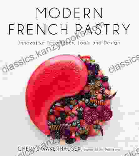 Modern French Pastry: Innovative Techniques Tools And Design