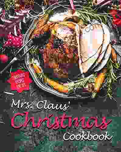 Mrs Claus Christmas Cookbook: Christmas Recipes For Six