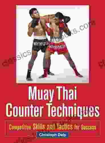 Muay Thai Counter Techniques: Competitive Skills and Tactics for Success