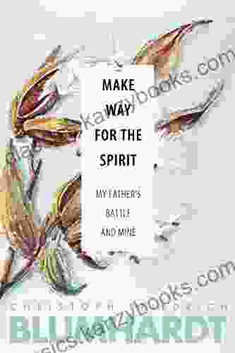 Make Way For The Spirit: My Father S Battle And Mine (The Blumhardt Source Series)