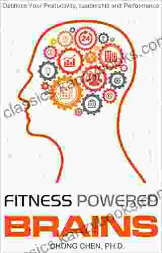 Fitness Powered Brains: Optimize Your Productivity Leadership And Performance (The Anchor Of Our Purest Thoughts 1)