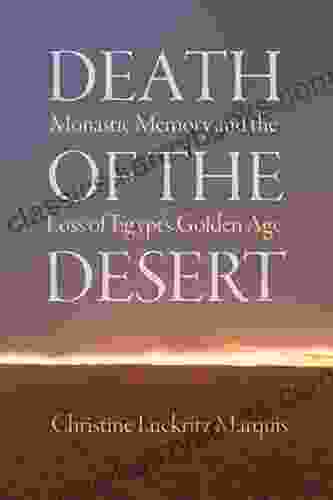 Death Of The Desert: Monastic Memory And The Loss Of Egypt S Golden Age (Divinations: Rereading Late Ancient Religion)