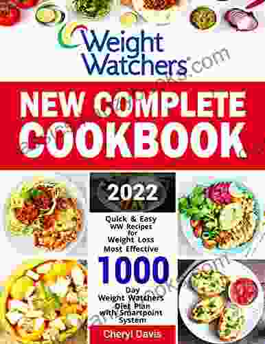 Weight Watchers New Complete Cookbook: Quick Easy WW Recipes For Weight Loss Most Effective 1000 Day Weight Watchers Diet Plan With Smartpoint System