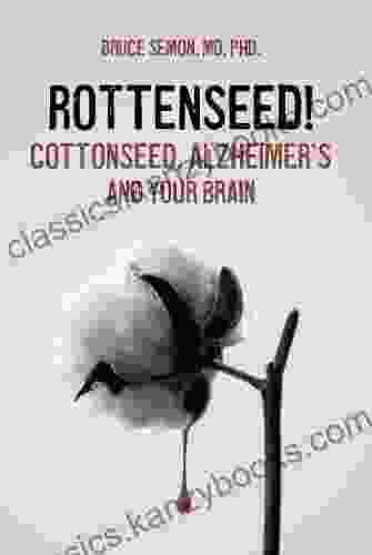 Rottenseed Cottonseed Alzheimer S And Your Brain