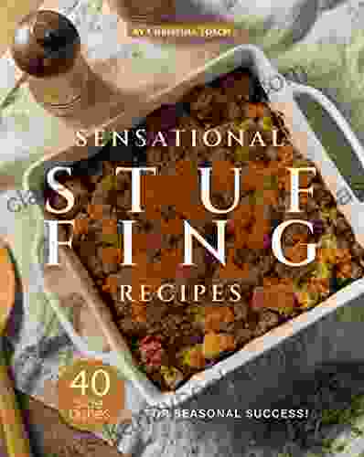 Sensational Stuffing Recipes: 40 Side Dishes For Seasonal Success