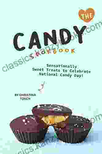 The Candy Cookbook: Sensationally Sweet Treats To Celebrate National Candy Day