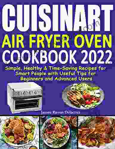 Cuisinart Air Fryer Oven Cookbook 2024: Simple Healthy Time Saving Recipes For Smart People With Useful Tips For Beginners And Advanced Users