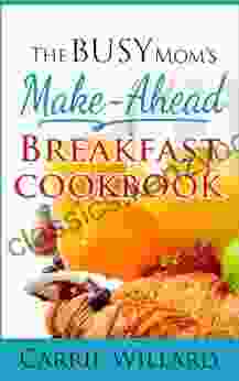 The Busy Mom S Make Ahead Breakfast Cookbook