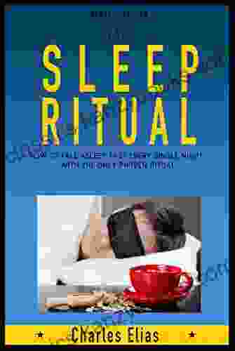 Sleep: The Sleep Ritual: Sleep Disorders Sleep Smarter The Most Effective Ritual To Fall Asleep In Less Than 15 Minutes And Stay Asleep All Night (Sleep Problems Insomnia 1)