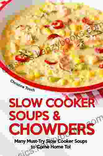 Slow Cooker Soups Chowders: Many Must Try Slow Cooker Soups To Come Home To