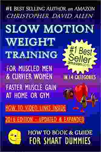 SLOW MOTION WEIGHT TRAINING FOR MUSCLED MEN CURVIER WOMEN FASTER MUSCLE GAIN AT HOME OR GYM HOW TO VIDEO LINKS INSIDE (Weight Training Bodybuilding) (HOW TO GUIDE FOR SMART DUMMIES 2)