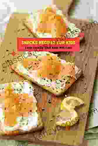 Snacks Recipes For Kids: Tasty Snacks That Kids Will Love: Healthy Kids