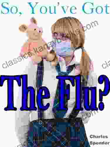 So You Ve Got The Flu?