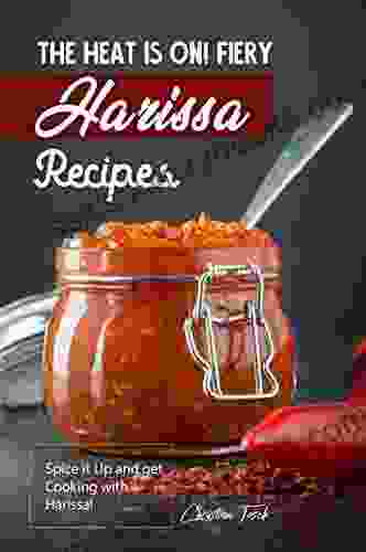 The Heat Is On Fiery Harissa Recipes: Spice It Up And Get Cooking With Harissa