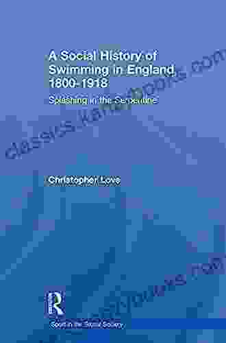 A Social History Of Swimming In England 1800 1918: Splashing In The Serpentine (Sport In The Global Society)