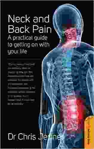 Neck And Back Pain: A Practical Guide To Getting On With Your Life (How To Self Help Guide)