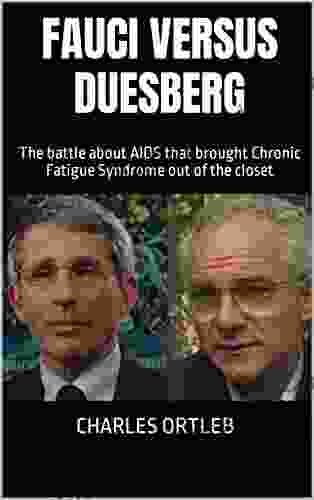 Fauci Versus Duesberg: The Battle About AIDS That Brought Chronic Fatigue Syndrome Out Of The Closet