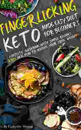 Finger Licking Keto Made Easy Diet for Beginners: Complete Guidebook with Simple Recipes 7 day Meal Plan to Achieve Your Ideal Weight (Ketogenic 1)