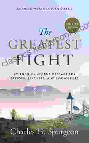 The Greatest Fight (Updated Annotated): Spurgeon S Urgent Message For Pastors Teachers And Evangelists