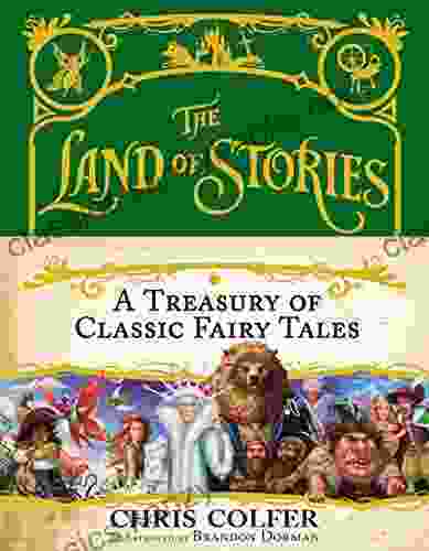 The Land Of Stories: A Treasury Of Classic Fairy Tales