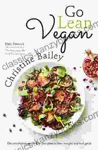 Go Lean Vegan: The Revolutionary 30 Day Diet Plan To Lose Weight And Feel Great