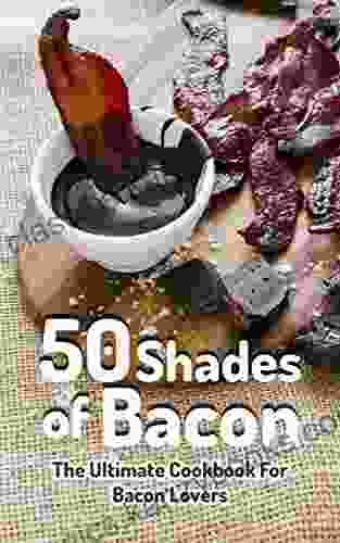 50 Shades Of Bacon: The Ultimate Cookbook For Bacon Lovers